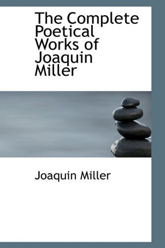 Cover for Joaquin Miller · The Complete Poetical Works of Joaquin Miller (Hardcover Book) (2009)