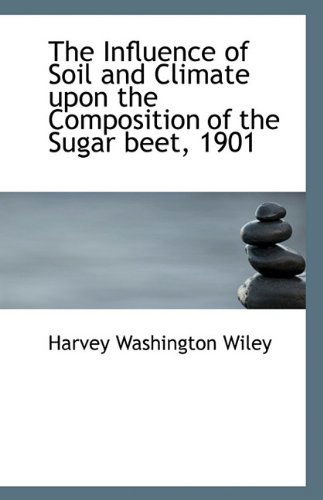 Cover for Harvey Washington Wiley · The Influence of Soil and Climate Upon the Composition of the Sugar Beet, 1901 (Paperback Book) (2009)