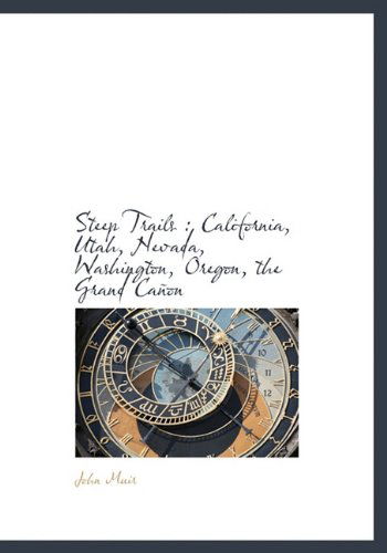 Cover for John Muir · Steep Trails: California, Utah, Nevada, Washington, Oregon, the Grand Cañon (Hardcover Book) (2010)