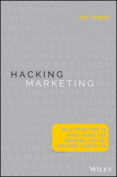 Cover for Scott Brinker · Hacking Marketing: Agile Practices to Make Marketing Smarter, Faster, and More Innovative (Hardcover Book) (2016)