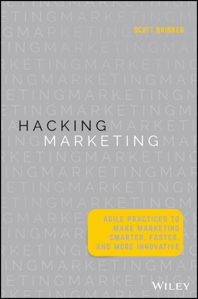 Cover for Scott Brinker · Hacking Marketing: Agile Practices to Make Marketing Smarter, Faster, and More Innovative (Inbunden Bok) (2016)