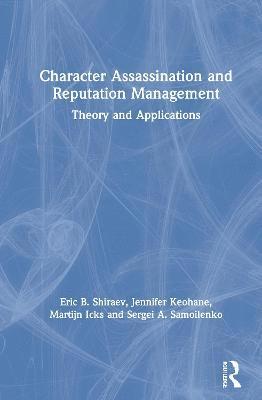 Cover for Shiraev, Eric B. (George Mason University, USA) · Character Assassination and Reputation Management: Theory and Applications (Hardcover Book) (2021)