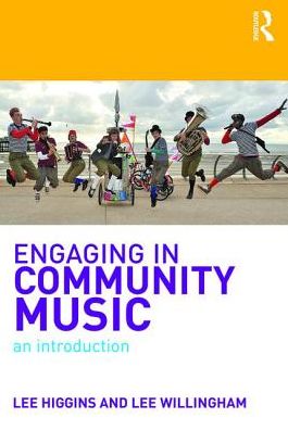 Cover for Higgins, Lee (York St John University) · Engaging in Community Music: An Introduction (Taschenbuch) (2017)