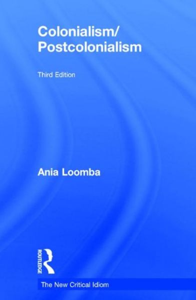 Cover for Loomba, Ania (University of Pennsylvania, USA) · Colonialism / Postcolonialism - The New Critical Idiom (Hardcover Book) (2015)