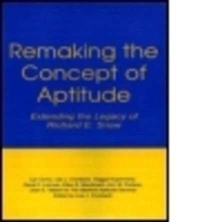 Cover for Lyn Corno · Remaking the Concept of Aptitude: Extending the Legacy of Richard E. Snow - Educational Psychology Series (Paperback Book) (2015)