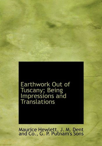 Cover for Maurice Hewlett · Earthwork out of Tuscany; Being Impressions and Translations (Gebundenes Buch) (2010)