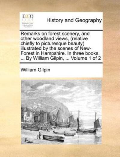 Cover for William Gilpin · Remarks on Forest Scenery, and Other Woodland Views, (Relative Chiefly to Picturesque Beauty) Illustrated by the Scenes of New-forest in Hampshire. in ... ... by William Gilpin, ...  Volume 1 of 2 (Paperback Book) (2010)