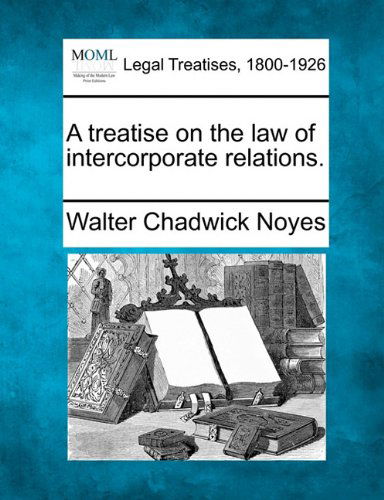 Cover for Walter Chadwick Noyes · A Treatise on the Law of Intercorporate Relations. (Paperback Book) (2010)