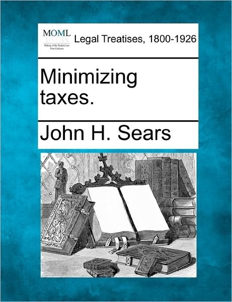 Cover for John H Sears · Minimizing Taxes. (Paperback Book) (2010)