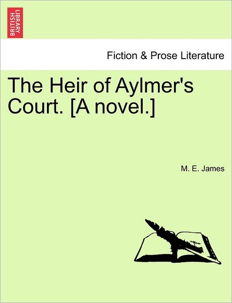 Cover for M E James · The Heir of Aylmer's Court. [a Novel.] (Paperback Bog) (2011)