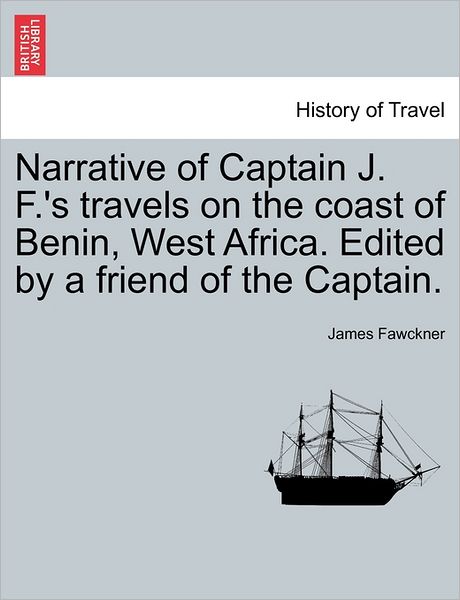 Cover for James Fawckner · Narrative of Captain J. F.'s Travels on the Coast of Benin, West Africa. Edited by a Friend of the Captain. (Paperback Bog) (2011)