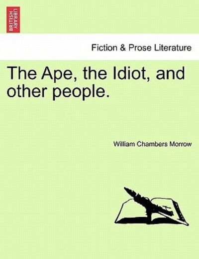 Cover for William Chambers Morrow · The Ape, the Idiot, and Other People. (Paperback Book) (2011)