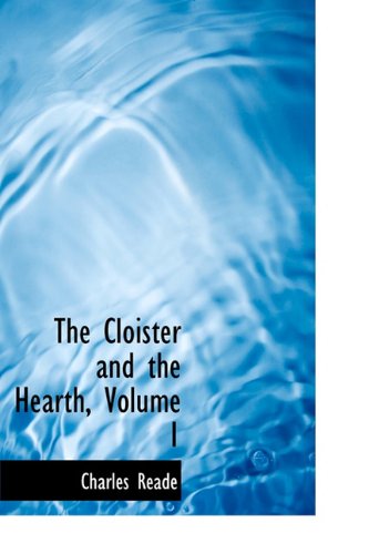 Cover for Charles Reade · The Cloister and the Hearth, Volume 1 (Hardcover Book) (2011)