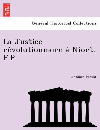 Cover for Antonin Proust · La Justice Revolutionnaire a Niort. F.p. (Paperback Book) [French edition] (2011)