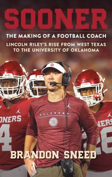 Cover for Brandon Sneed · Sooner: The Making of a Football Coach: Lincoln Riley's Rise from West Texas to the University of Oklahoma (Paperback Book) (2021)