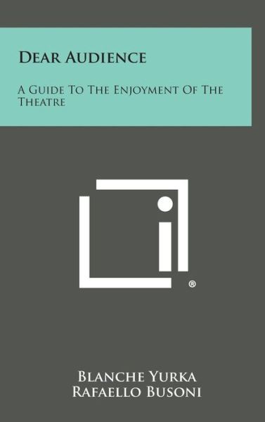 Cover for Blanche Yurka · Dear Audience: a Guide to the Enjoyment of the Theatre (Hardcover Book) (2013)