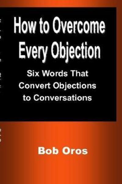 Cover for Bob Oros · How to Overcome Every Objection (Paperback Book) (2017)