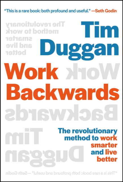 Tim Duggan · Work Backwards: The Revolutionary Method to Work Smarter and Live Better (Hardcover Book) (2024)