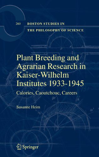 Cover for Susanne Heim · Plant Breeding and Agrarian Research in Kaiser-Wilhelm-Institutes 1933-1945: Calories, Caoutchouc, Careers - Boston Studies in the Philosophy and History of Science (Hardcover Book) [2008 edition] (2008)