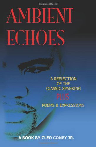 Cleo Coney Jr. · Ambient Echoes: a Reflection of the Classic Spanking (Paperback Book) (2002)