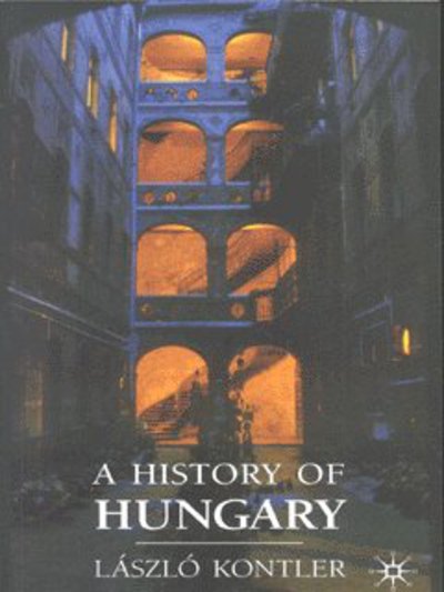 Cover for Laszlo Kontler · A History of Hungary (Book) (2006)