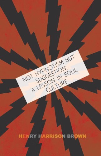 Not Hypnotism but Suggestion; a Lesson in Soul Culture - Henry Harrison Brown - Books - Barlow Press - 9781408698174 - April 9, 2008
