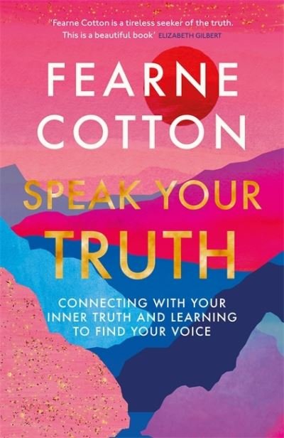 Cover for Fearne Cotton · Speak Your Truth: The Sunday Times top ten bestseller (Innbunden bok) (2021)