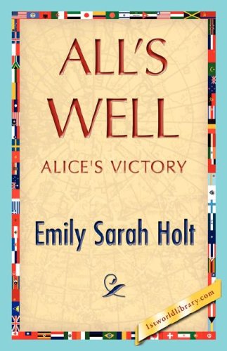 All's Well - Emily Sarah Holt - Böcker - 1st World Library - Literary Society - 9781421848174 - 1 augusti 2007