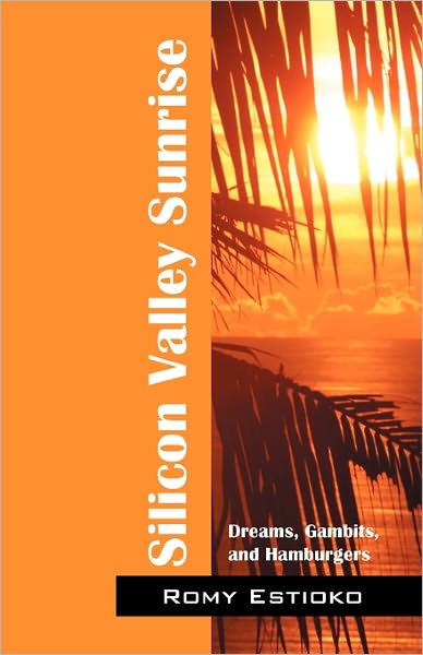 Cover for Romy Estioko · Silicon Valley Sunrise: Dreams, Gambits, and Hamburgers (Paperback Book) (2010)