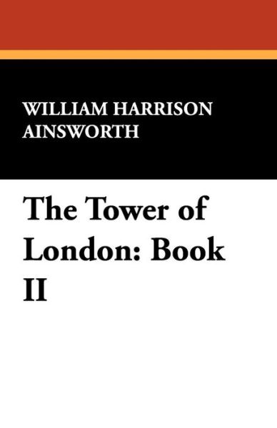 Cover for William Harrison Ainsworth · The Tower of London: Book II (Taschenbuch) (2024)