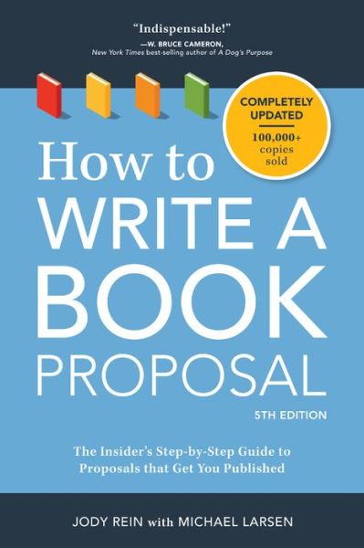 How to Write a Book Proposal: The Insider's Step-by-Step Guide to Proposals that Get You Published - Michael Larsen - Bøger - F&W Publications Inc - 9781440348174 - 5. september 2017