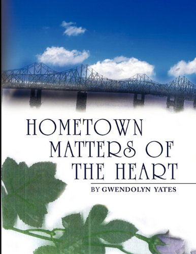 Hometown Matters of the Heart - Gwendolyn Yates - Books - Xlibris - 9781441507174 - January 11, 2010