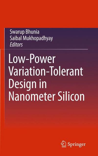 Cover for Swarup Bhunia · Low-Power Variation-Tolerant Design in Nanometer Silicon (Hardcover Book) [2011 edition] (2010)