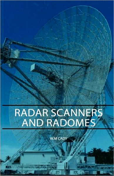Radar Scanners and Radomes - W. M. Cady - Books - Vincent Press - 9781443727174 - November 4, 2008