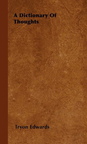 A Dictionary Of Thoughts - Tryon Edwards - Books - Read Books - 9781443730174 - November 4, 2008