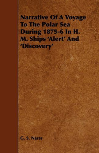 Cover for G. S. Nares · Narrative of a Voyage to the Polar Sea During 1875-6 in H. M. Ships 'alert' and 'discovery' (Paperback Book) (2009)