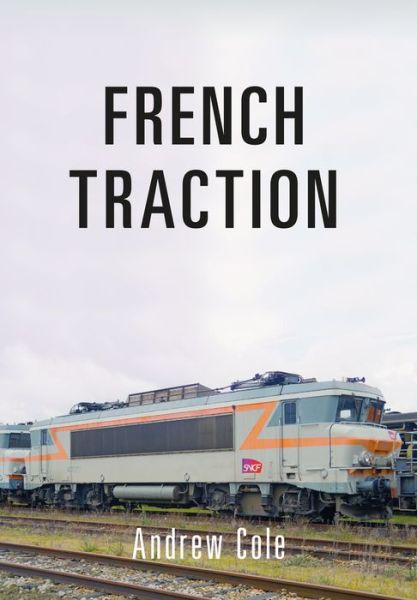 French Traction - Andrew Cole - Książki - Amberley Publishing - 9781445666174 - 15 lutego 2017