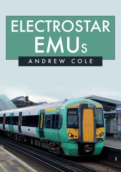 Electrostar EMUs - Andrew Cole - Books - Amberley Publishing - 9781445682174 - February 15, 2020