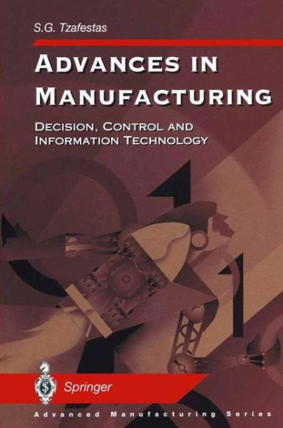 Cover for S G Tzafestas · Advances in Manufacturing: Decision, Control and Information Technology - Advanced Manufacturing (Pocketbok) [Softcover reprint of the original 1st ed. 1999 edition] (2011)