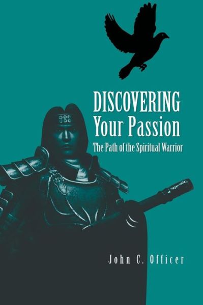 Cover for John C. Officer · Discovering Your Passion: the Path of the Spiritual Warrior (Paperback Book) (2010)