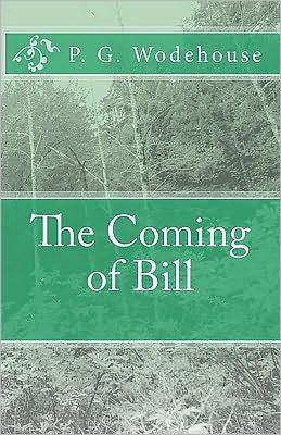 The Coming of Bill - P G Wodehouse - Książki - Createspace - 9781452880174 - 25 maja 2010