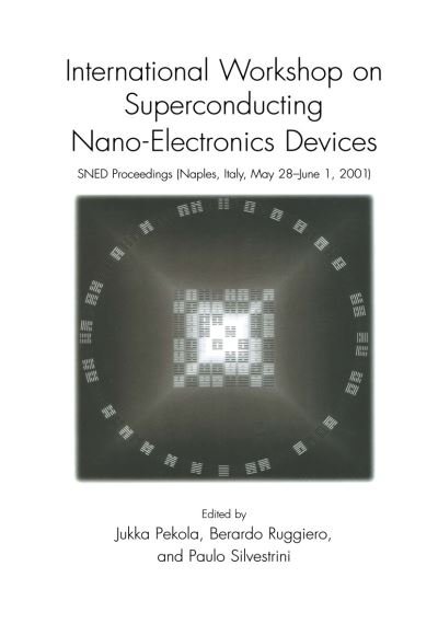 Cover for Jukka Pekola · International Workshop on Superconducting Nano-Electronics Devices: SNED Proceedings, Naples, Italy, May 28-June 1, 2001 (Paperback Bog) [Softcover reprint of the original 1st ed. 2002 edition] (2012)