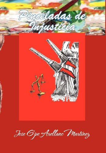 Cover for Jose Guadalupe Arellano Martínez · Pinceladas De Injusticia (Hardcover Book) [Spanish edition] (2011)