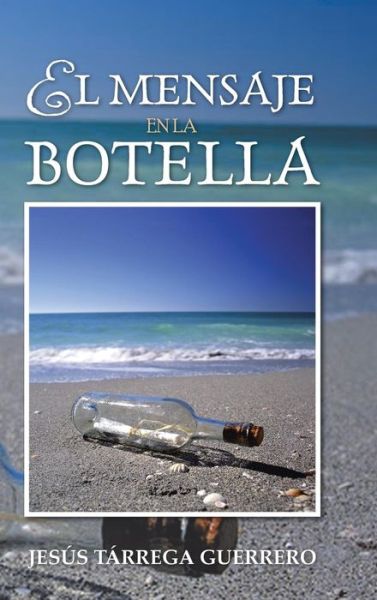 Cover for Jesus Tarrega Guerrero · El Mensaje en La Botella (Hardcover Book) (2013)