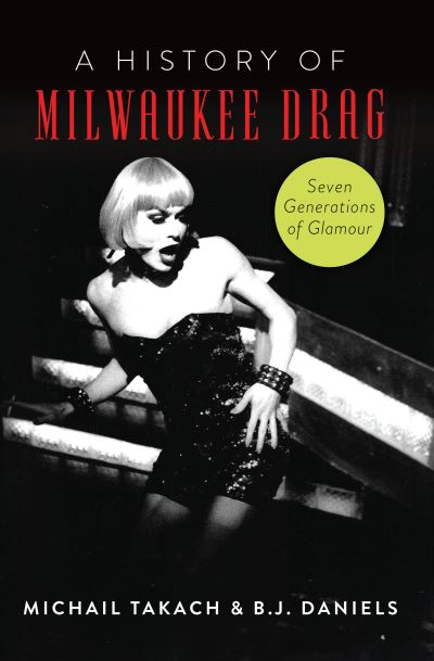 Cover for Arcadia Publishing (SC) · A History of Milwaukee Drag (Paperback Book) (2022)