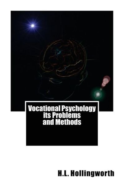 Vocational Psychology Its Problems and Methods - H L Hollingworth - Books - Createspace - 9781468027174 - December 5, 2011