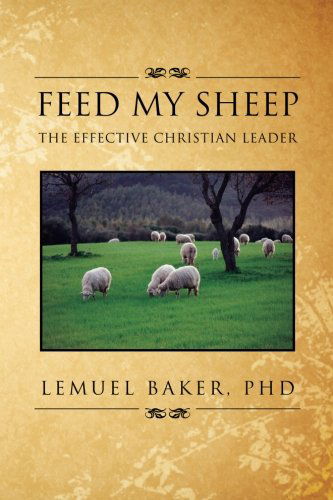 Cover for Lemuel Baker · Feed My Sheep: the Effective Christian Leader (Paperback Book) (2012)