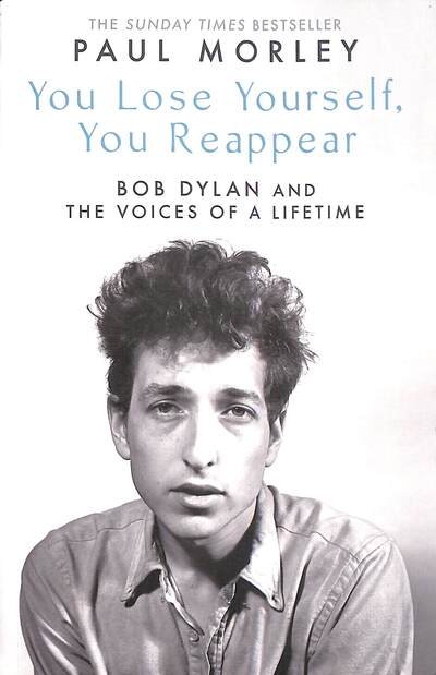 You Lose Yourself You Reappear: The Many Voices of Bob Dylan - Paul Morley - Libros - Simon & Schuster Ltd - 9781471195174 - 17 de febrero de 2022