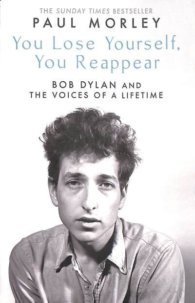 Cover for Paul Morley · You Lose Yourself You Reappear: The Many Voices of Bob Dylan (Paperback Bog) (2022)