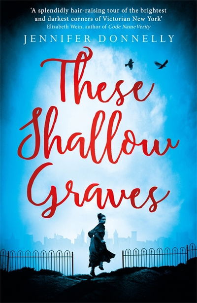 These Shallow Graves - Jennifer Donnelly - Kirjat - Hot Key Books - 9781471405174 - torstai 5. toukokuuta 2016